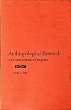 Anthropological Research: the Structure of Inquiry, 1970, 370 pages.