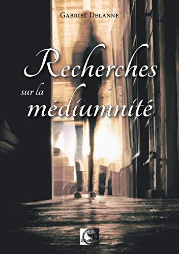 Recherches sur la Médiumnité (French Edition) by Gabriel Delanne