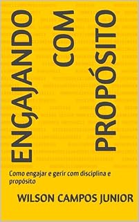 Livro Engajando com propósito: Como engajar e gerir com disciplina e propósito (Liderar com propósito e disciplina Livro 2)