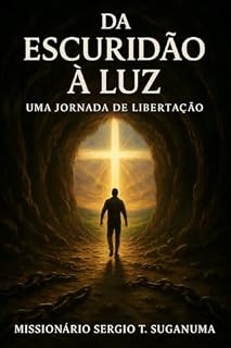 Livro Da Escuridão à Luz: Uma Jornada de Libertação: Libertação Espiritual
