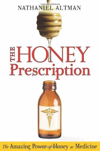 Honey Prescription: The Amazing Power of Honey as Medicine by Nathaniel Altman (15-May-2010) Paperback