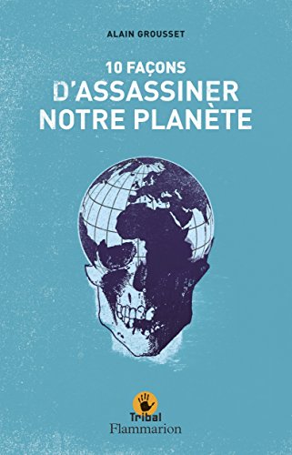 Dix façons d'assassiner notre planète