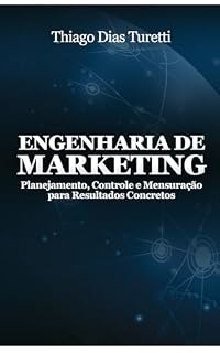 Livro ENGENHARIA DE MARKETING: Planejamento, Controle e Mensuração para Resultados Concretos