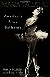 Maria Tallchief: America's Prima Ballerina by Maria Tallchief, Larry Kaplan