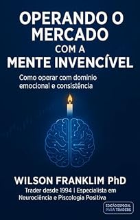 Livro Operando o Mercado com a Mente Invencível: Como operar com domínio emocional e consistência