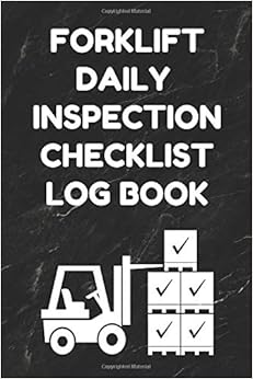 Forklift Daily Inspection Checklist Log Book: Forklift Operator Safety Logbook - OSHA Regulations - 6 by 9 Inch Size, 200 Pages, Black Cover Forklift Daily Inspection Checklist Log Book: Forklift Operator Safety Logbook - OSHA Regulations - 6 by 9 Inch Size, 200 Pages, Black Cover