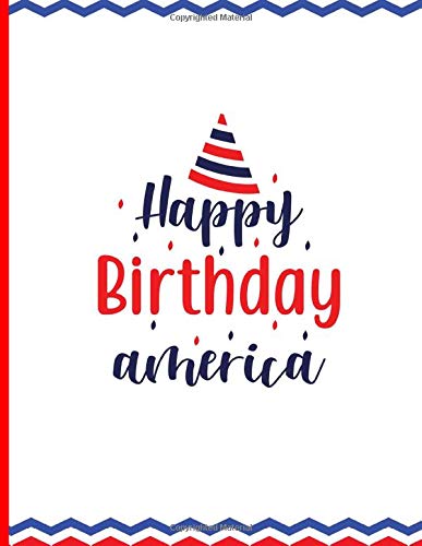 Happy Birthday America American Pride Celebration Notebook Diary Journal 100 Pages Of Lined 8 5x11 Patriotic Themed Pages For Writing And Drawing Patriotic American Xavion Luanne L Amazon Com Books