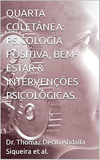 Livro QUARTA COLETÂNEA: PSICOLOGIA POSITIVA,BEM-ESTAR & INTERVENÇÕES PSICOLÓGICAS. (Psicologia do Esporte: Saúde Mental. Livro 3)