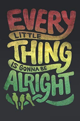 every little thing is gonna be alright: Notebook / Journal / gift / 110 blank Pages / 6 x 9 inches / Lined Notebook