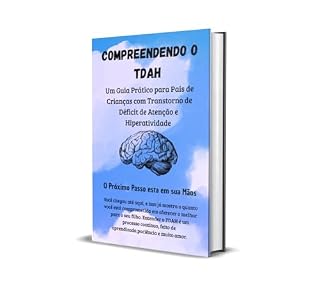 Livro Compreendendo o TDAH: Um Guia Prático para Pais de Crianças com Transtorno de Déficit de Atenção e Hiperatividade