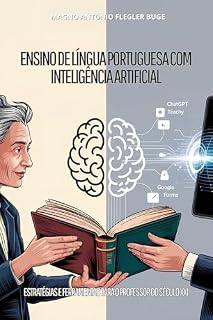 Livro ENSINO DE LÍNGUA PORTUGUESA COM INTELIGÊNCIA ARTIFICIAL: ESTRATÉGIAS E FERRAMENTAS PARA O PROFESSOR DO SÉCULO XXI