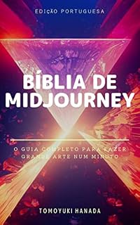 Livro Bíblia de MidJourney : O Guia Completo para Fazer Grande Arte num Minuto