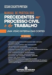 Livro Manual de Práticas dos Precendentes no Processo Civil e do Trabalho 3ª Edição: Uma Visão Interna das Cortes