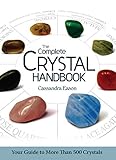 The Complete Crystal Handbook: Your Guide to More than 500 Crystals by 