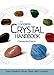 The Complete Crystal Handbook: Your Guide to More than 500 Crystals by 