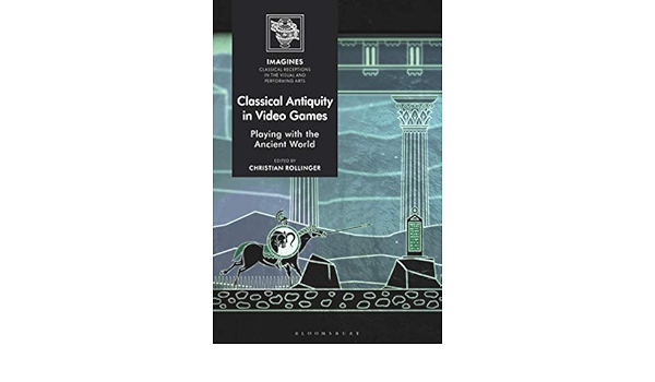 Amazon Com Classical Antiquity In Video Games Playing With The Ancient World Imagines Classical Receptions In The Visual And Performing Arts 9781350066632 Rollinger Christian Carla Uhink Filippo Lindner Martin Books