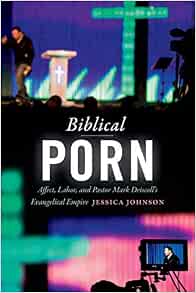 Amazon.com: Biblical Porn: Affect, Labor, and Pastor Mark ...