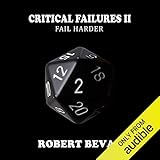 Critical Failures II: Fail Harder: Caverns and Creatures Book 2 by 