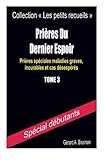 Prières du dernier espoir: Prières spéciales maladies graves, incurables et cas désespérés (Co by Gérard A. Bissman