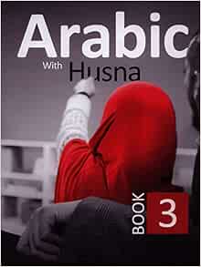 Arabic With Husna Book 3 Damaged Copy Nouman Ali Khan Aarij Anwer Anam Bakali Touqeer Ahmed Ifrah Shareef Faadhil Abdulhakkim 9780986275036 Amazon Com Books