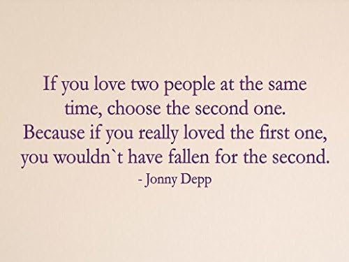 Vinylsay If you love two people at the same time, choose the second one. Because if you really loved the first one, you wouldn't have fallen for the second. Wall Decal, 55" x 20", Gloss Purple