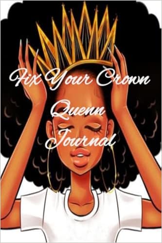 Fix Your Crown Queen Amazon.com: Fix Your Crown Queen Journal: 9798779486866: Sinclair,  Larresheco L.: Books