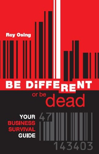 Be Different or Be Dead, Your Business Survival Guide
