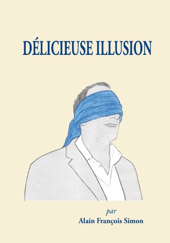 Délicieuse illusion (French Edition) by Alain Francois Simon