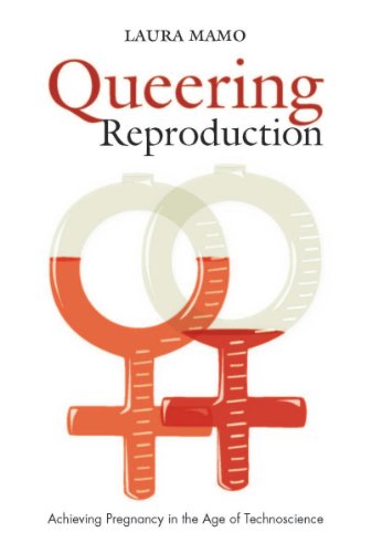 Queering Reproduction: Achieving Pregnancy in the Age of Technoscience
