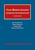 Civil Rights Actions: Enforcing the Constitution (University Casebook Series)
