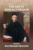 The Art of Worldly Wisdom (Illustrated)