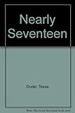 Front cover for the book Nearly Seventeen by Tessa Duder