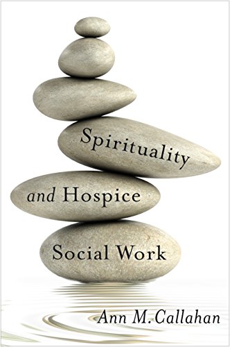 Spirituality and Hospice Social Work (End-of-Life Care: A Series)