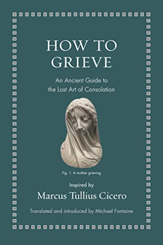 How to Grieve: An Ancient Guide to the Lost Art of