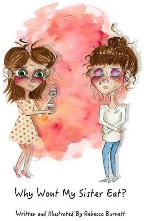 Why Wont My Sister Eat?: Explaining anorexia nervosa to young children in words they can understand.