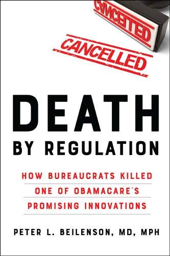 [BOOK] Death by Regulation: How Bureaucrats Killed One of Obamacare's Promising Innovations [D.O.C]