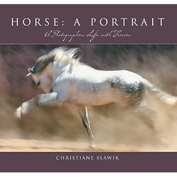 Horse, a Portrait: A Photographer's Life With Horses Horse, a Portrait: A Photographer's Life With Horses