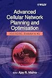 Advanced Cellular Network Planning and Optimisation: 2G/2.5G/3G...Evolution to 4G by Ajay R. Mishra