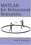 MATLAB for Behavioral Scientists by David A. Rosenbaum, Brad Wyble