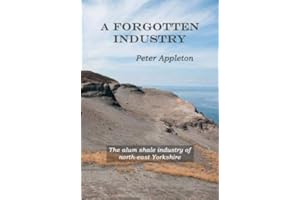 A Forgotten Industry: The alum shale industry of north-east Yorkshire