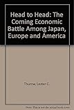 Image de Head to Head: The Coming Economic Battle Among Japan, Europe and America