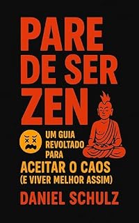 Livro Pare de Ser Zen: Um guia revoltado para aceitar o caos e viver melhor assim