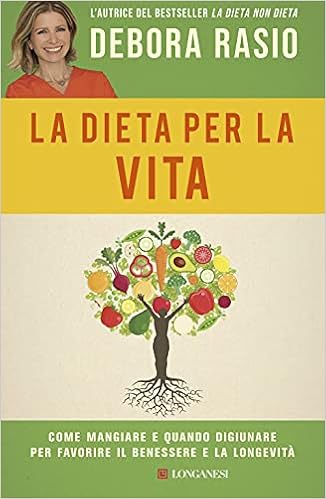 La Dieta Per La Vita Come Mangiare E Quando Digiunare Per Favorire Il Benessere E La Longevita Rasio Debora Amazon It Libri