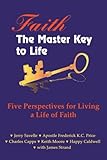 Faith the Master Key to Life: Five Perspectives for Living a Life of Fatih by Jerry Savelle, Charles Capps