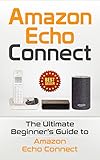 Image de Amazon Echo: Connect: The Ultimate Beginner’s Guide to Amazon Echo Connect (Second Generation Echo, Echo Plus, Echo Spot Book 1)