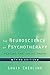 The Neuroscience of Psychotherapy: Healing the Social Brain (Norton Series on Interpersonal Neurobiology)