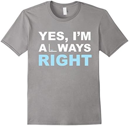 Men's Yes I'm Always Right 90 Degree Angle Math Algebra Calculus Teacher Pun Joke T-Shirt Medium Slate