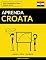 Livro Aprenda Croata - Rápido / Fácil / Eficiente: 2000 Vocabulários Chave