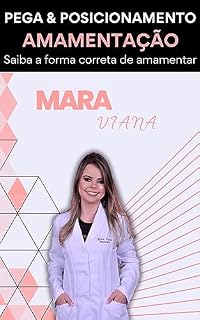 Livro Amamentação: PEGA & POSICIONAMENTO: Aprenda a forma correta de amamentar