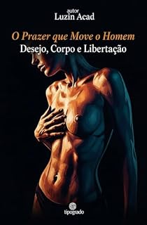 Livro O Prazer que Move o Homem: Desejo, Corpo e Libertação